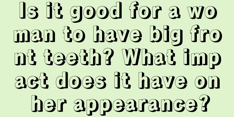 Is it good for a woman to have big front teeth? What impact does it have on her appearance?
