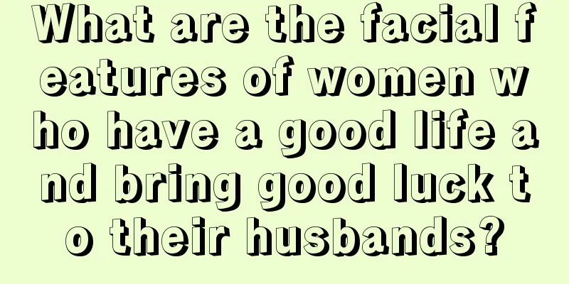 What are the facial features of women who have a good life and bring good luck to their husbands?