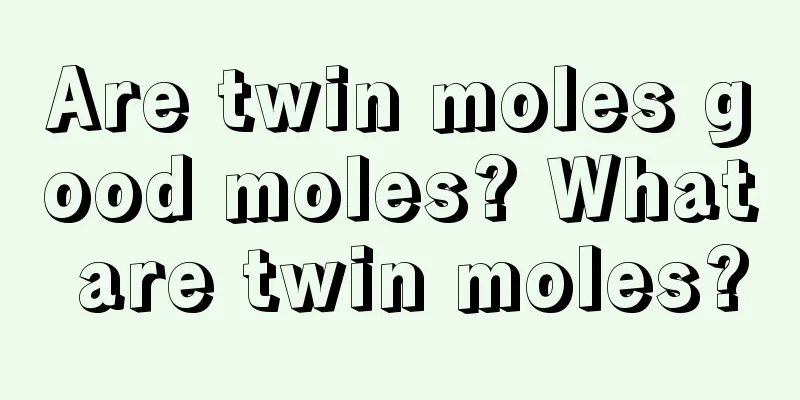 Are twin moles good moles? What are twin moles?