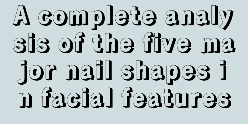 A complete analysis of the five major nail shapes in facial features