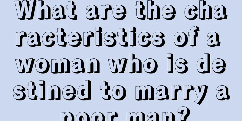 What are the characteristics of a woman who is destined to marry a poor man?
