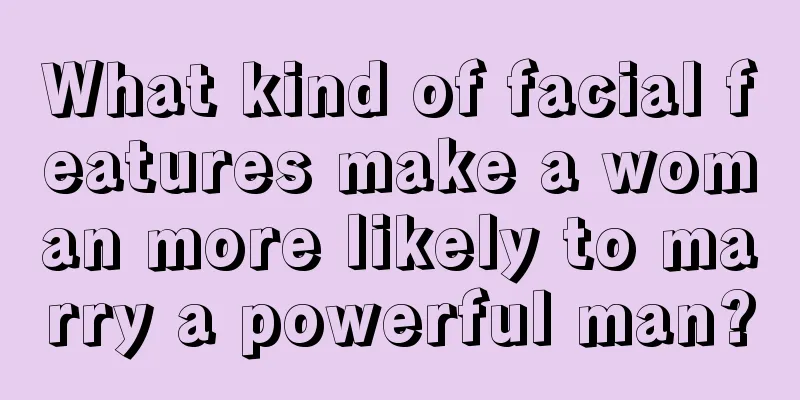 What kind of facial features make a woman more likely to marry a powerful man?