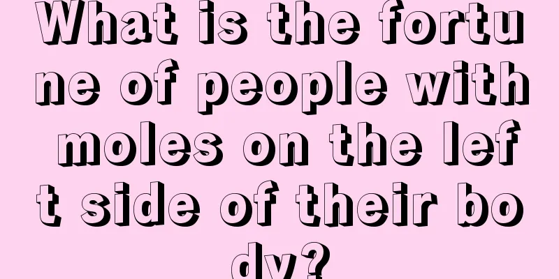 What is the fortune of people with moles on the left side of their body?