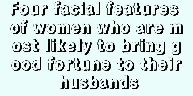 Four facial features of women who are most likely to bring good fortune to their husbands