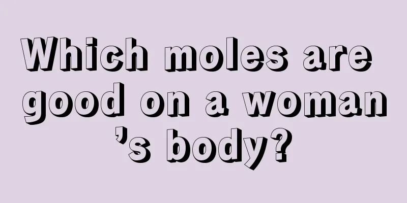 Which moles are good on a woman’s body?
