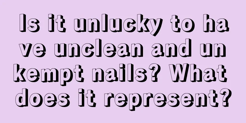 Is it unlucky to have unclean and unkempt nails? What does it represent?
