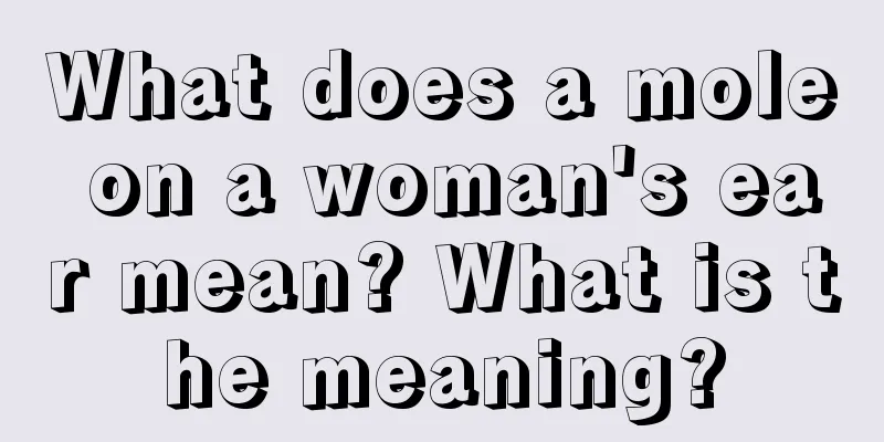 What does a mole on a woman's ear mean? What is the meaning?