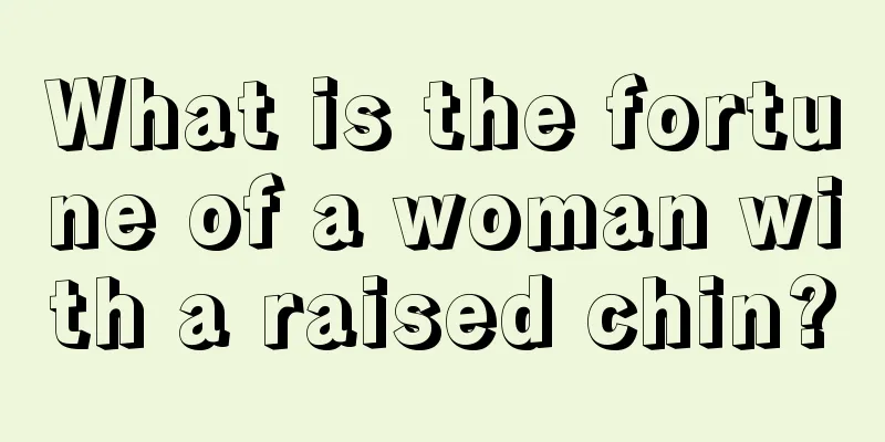 What is the fortune of a woman with a raised chin?