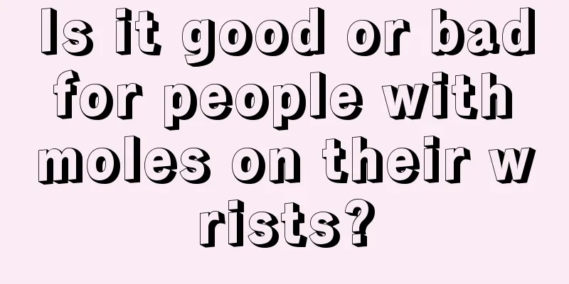 Is it good or bad for people with moles on their wrists?