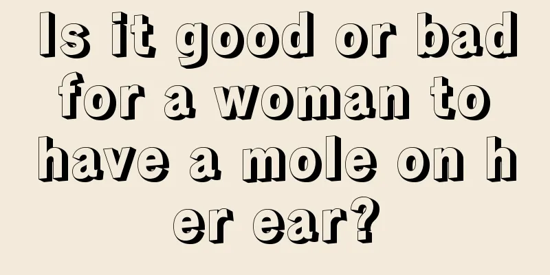 Is it good or bad for a woman to have a mole on her ear?