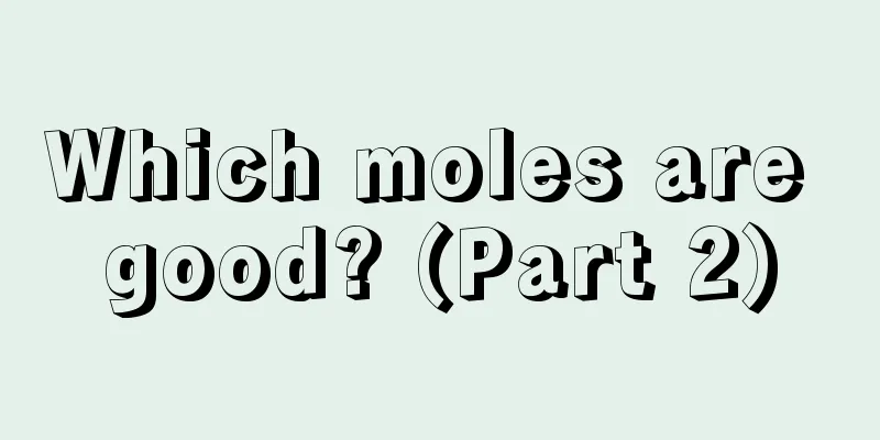 Which moles are good? (Part 2)