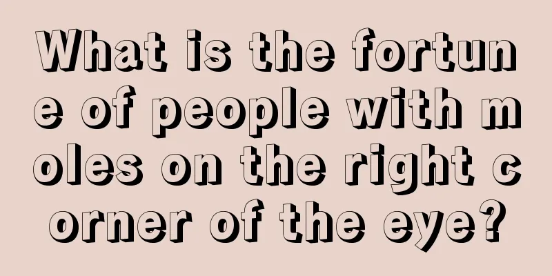 What is the fortune of people with moles on the right corner of the eye?