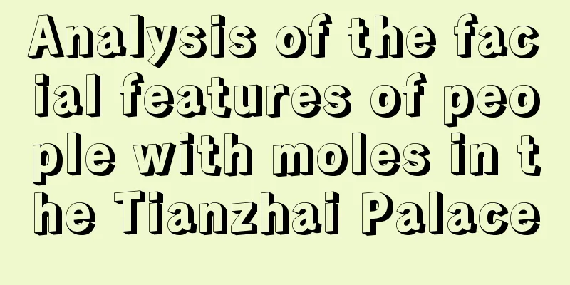 Analysis of the facial features of people with moles in the Tianzhai Palace