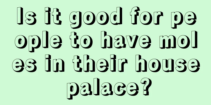 Is it good for people to have moles in their house palace?
