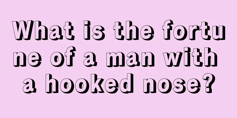 What is the fortune of a man with a hooked nose?