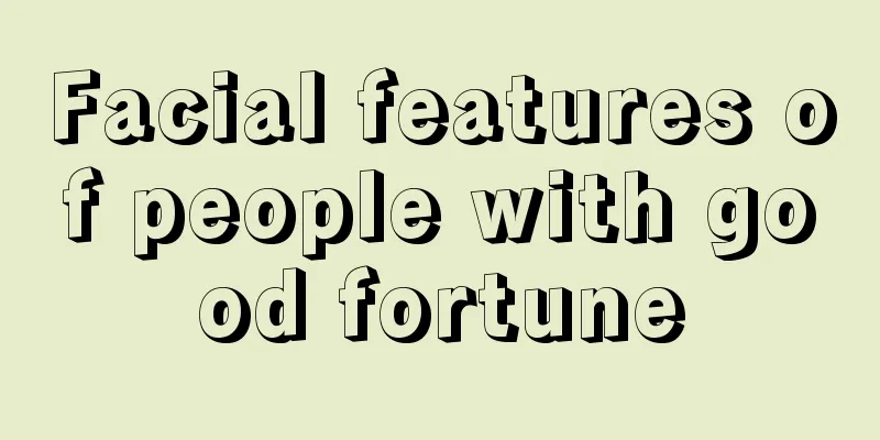 Facial features of people with good fortune