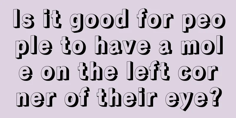 Is it good for people to have a mole on the left corner of their eye?