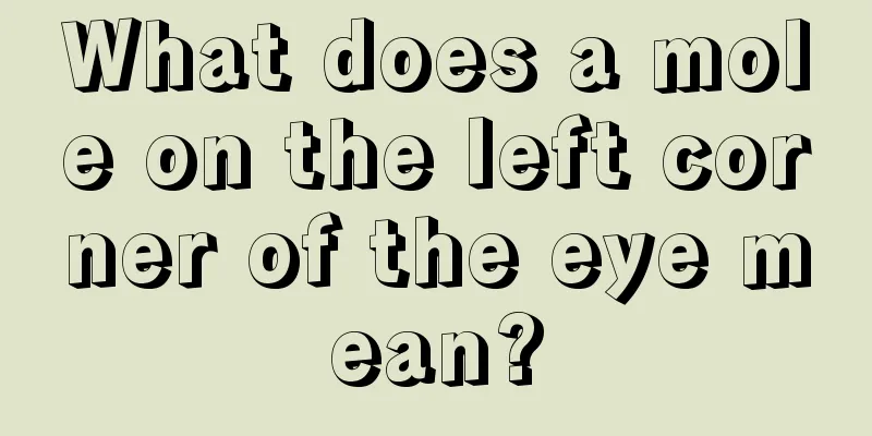 What does a mole on the left corner of the eye mean?