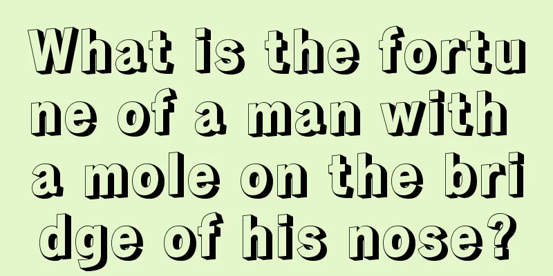What is the fortune of a man with a mole on the bridge of his nose?