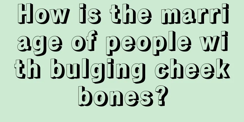 How is the marriage of people with bulging cheekbones?