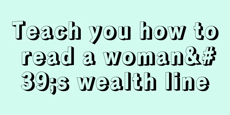 Teach you how to read a woman's wealth line