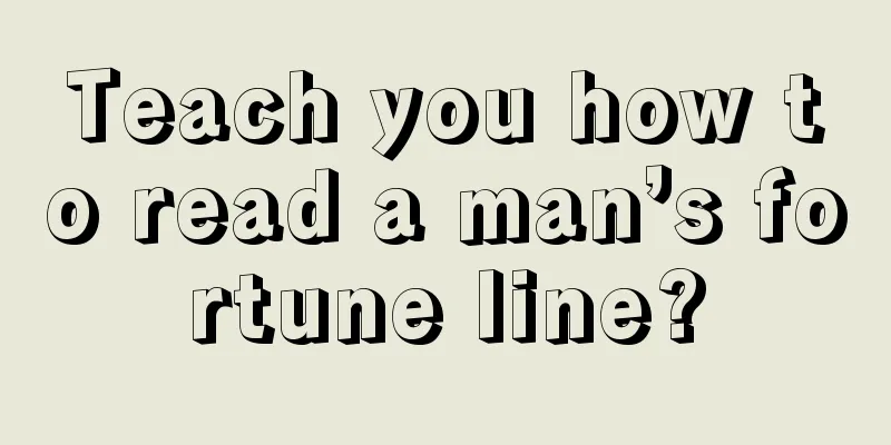 Teach you how to read a man’s fortune line?