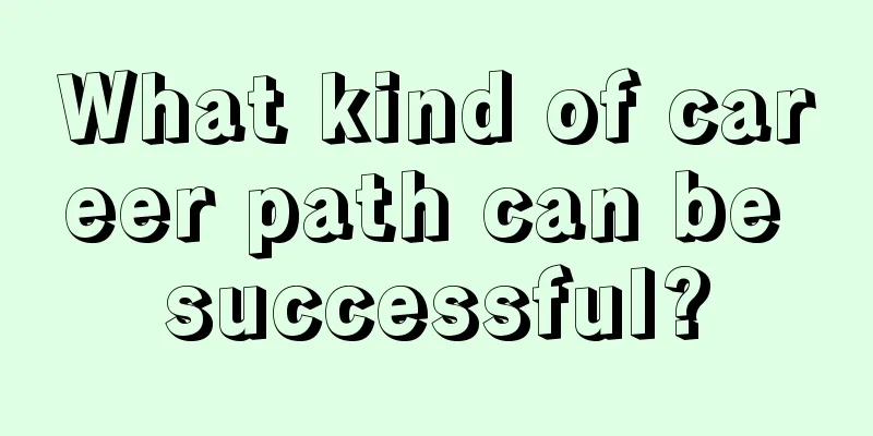 What kind of career path can be successful?