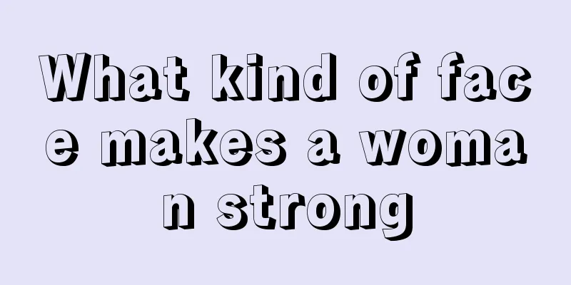 What kind of face makes a woman strong