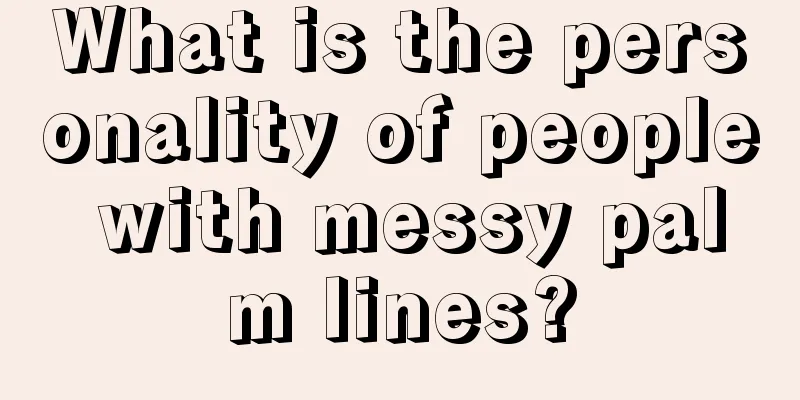 What is the personality of people with messy palm lines?