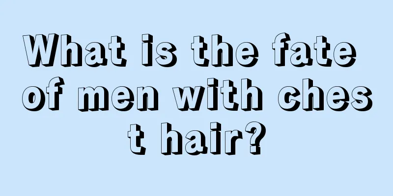 What is the fate of men with chest hair?