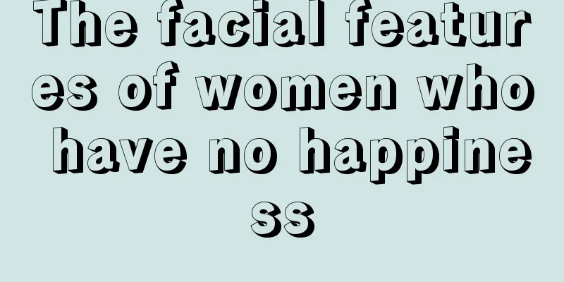 The facial features of women who have no happiness