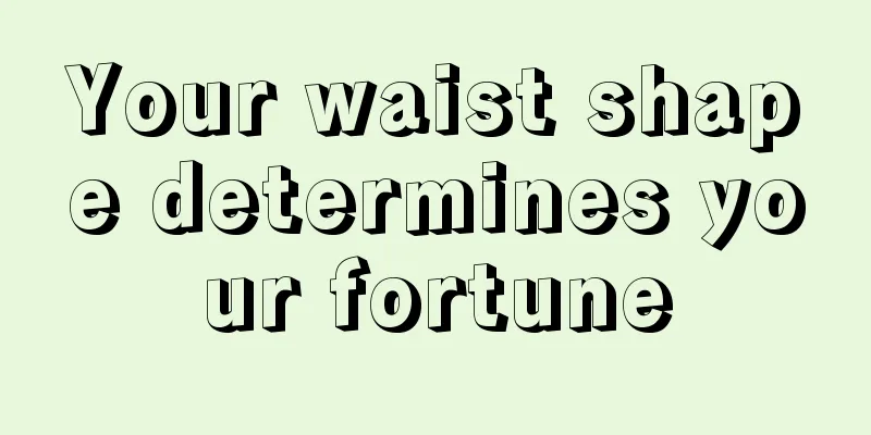 Your waist shape determines your fortune