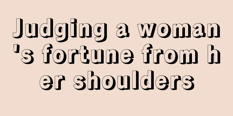 Judging a woman's fortune from her shoulders