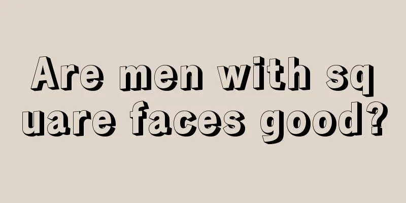 Are men with square faces good?