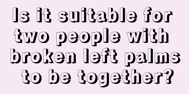 Is it suitable for two people with broken left palms to be together?