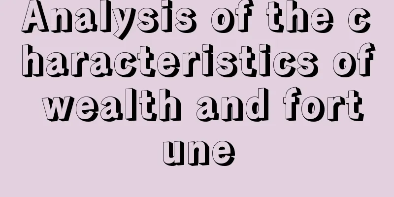 Analysis of the characteristics of wealth and fortune