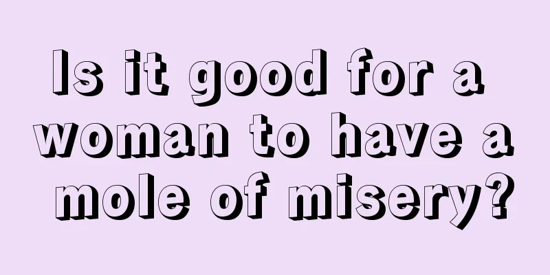 Is it good for a woman to have a mole of misery?