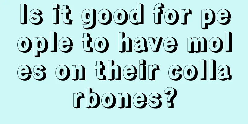 Is it good for people to have moles on their collarbones?