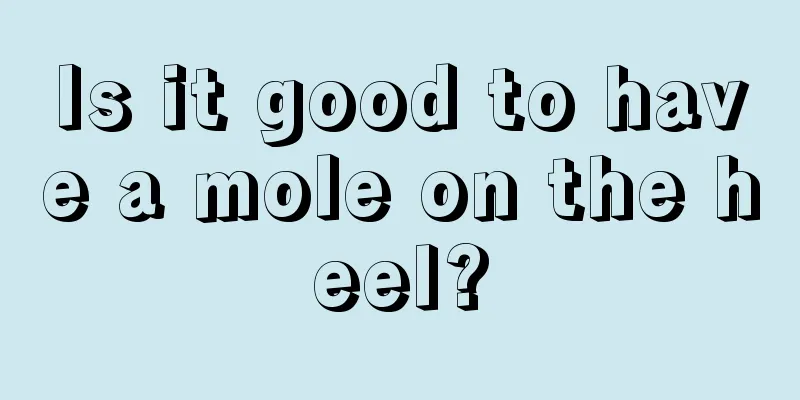 Is it good to have a mole on the heel?