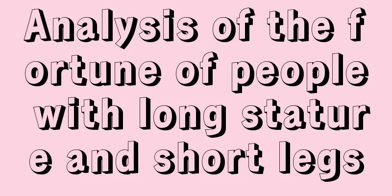 Analysis of the fortune of people with long stature and short legs