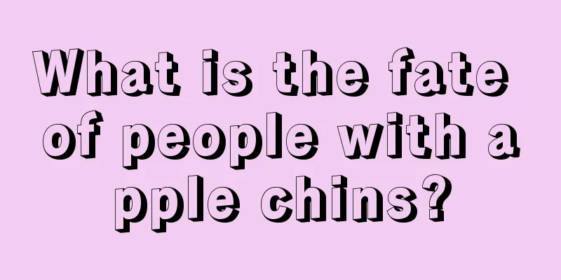 What is the fate of people with apple chins?