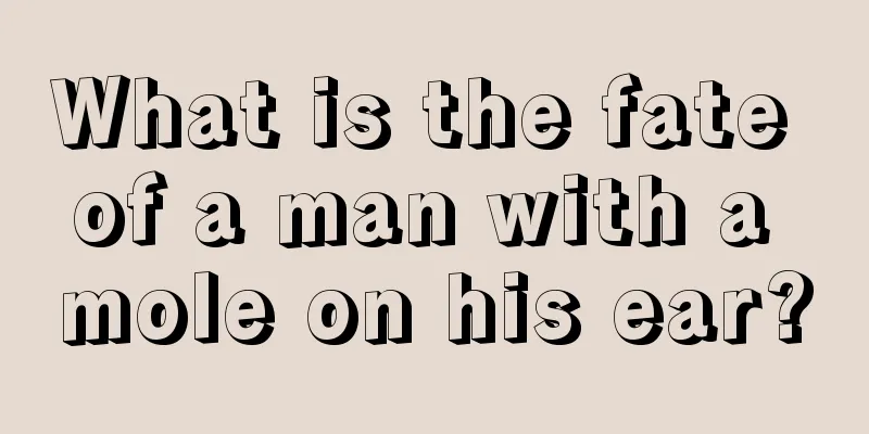 What is the fate of a man with a mole on his ear?