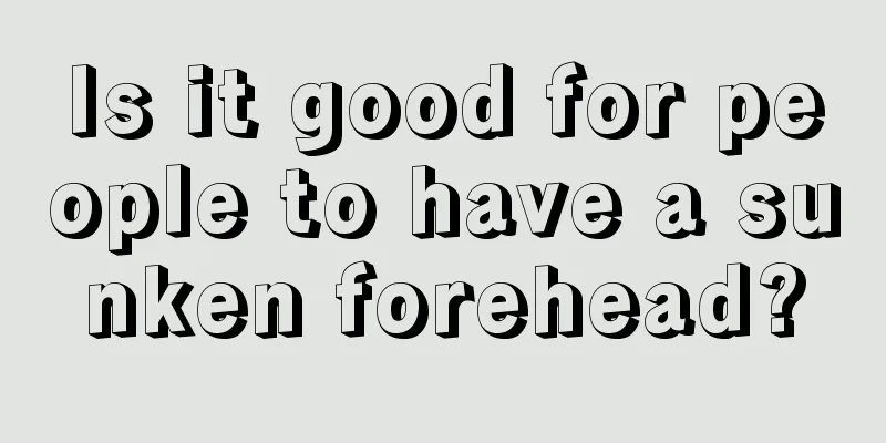 Is it good for people to have a sunken forehead?