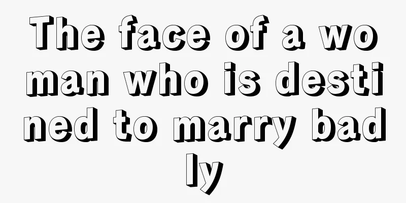 The face of a woman who is destined to marry badly