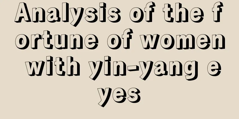 Analysis of the fortune of women with yin-yang eyes