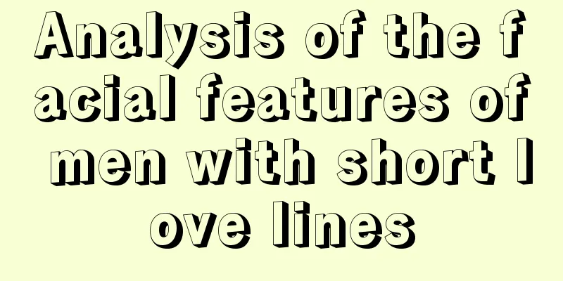 Analysis of the facial features of men with short love lines