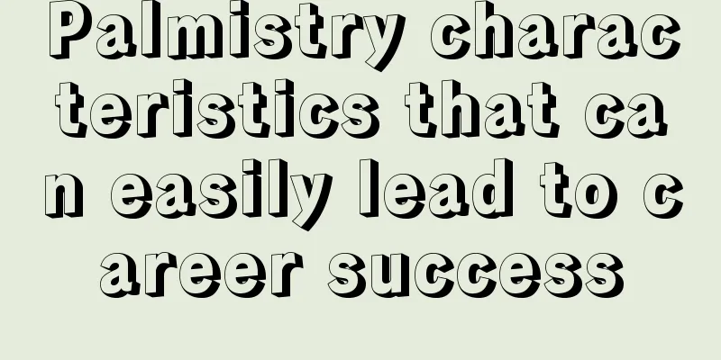 Palmistry characteristics that can easily lead to career success