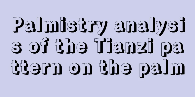 Palmistry analysis of the Tianzi pattern on the palm