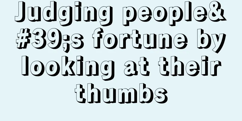 Judging people's fortune by looking at their thumbs