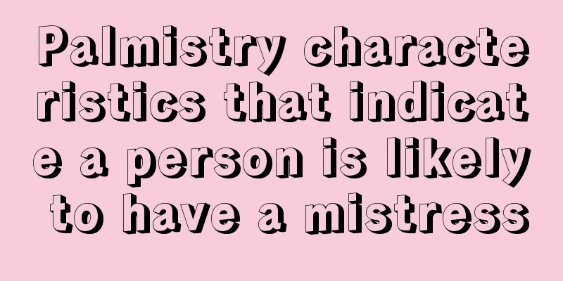 Palmistry characteristics that indicate a person is likely to have a mistress